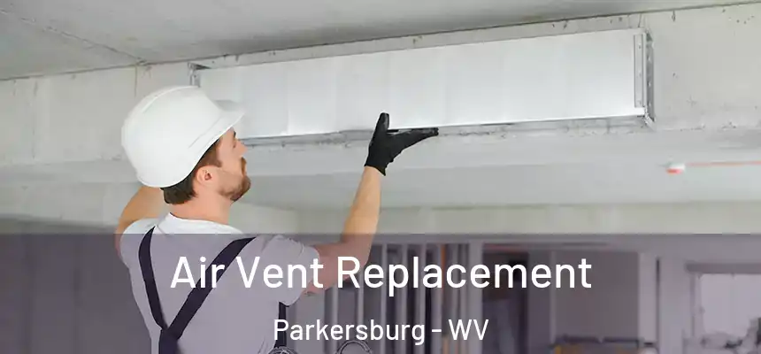  Air Vent Replacement Parkersburg - WV