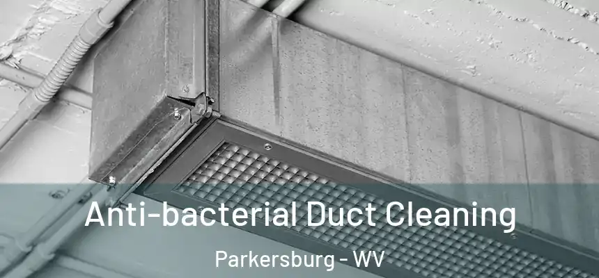  Anti-bacterial Duct Cleaning Parkersburg - WV