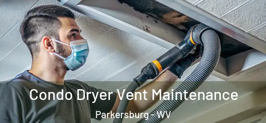  Condo Dryer Vent Maintenance Parkersburg - WV