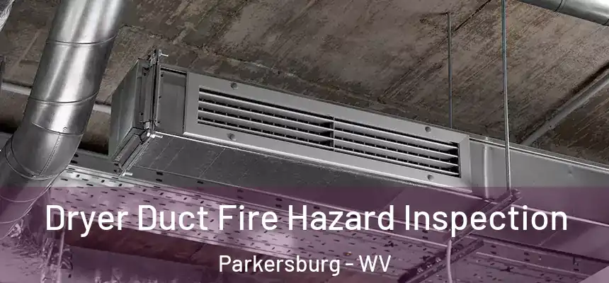  Dryer Duct Fire Hazard Inspection Parkersburg - WV