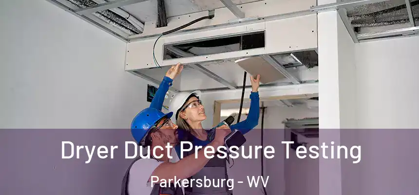  Dryer Duct Pressure Testing Parkersburg - WV