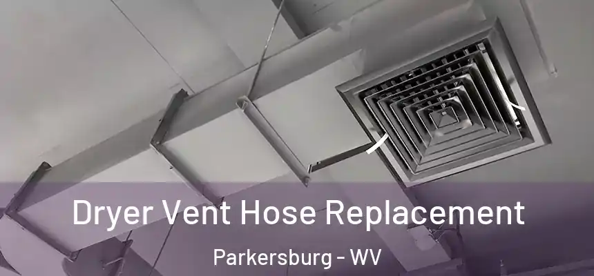  Dryer Vent Hose Replacement Parkersburg - WV