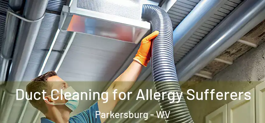  Duct Cleaning for Allergy Sufferers Parkersburg - WV