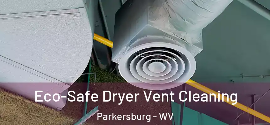 Eco-Safe Dryer Vent Cleaning Parkersburg - WV