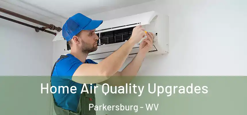 Home Air Quality Upgrades Parkersburg - WV