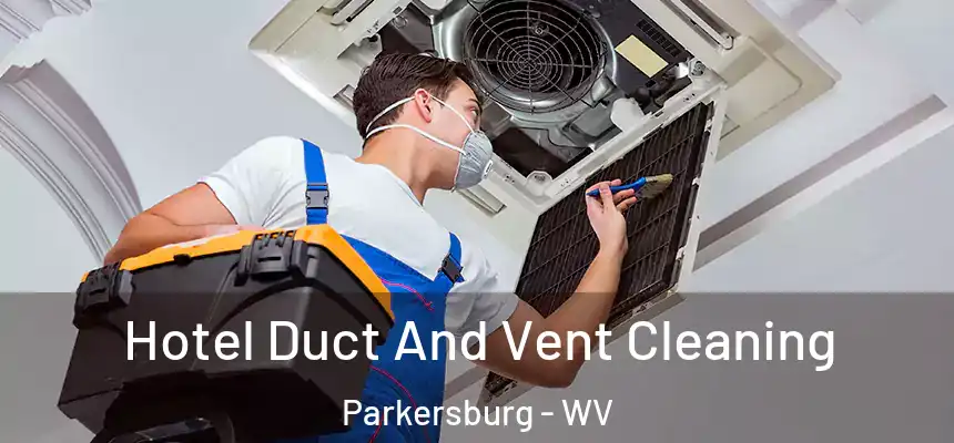  Hotel Duct And Vent Cleaning Parkersburg - WV