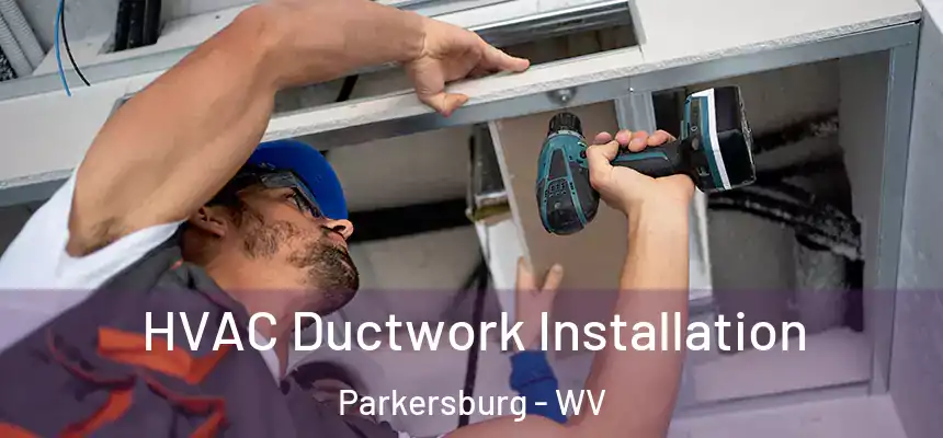  HVAC Ductwork Installation Parkersburg - WV