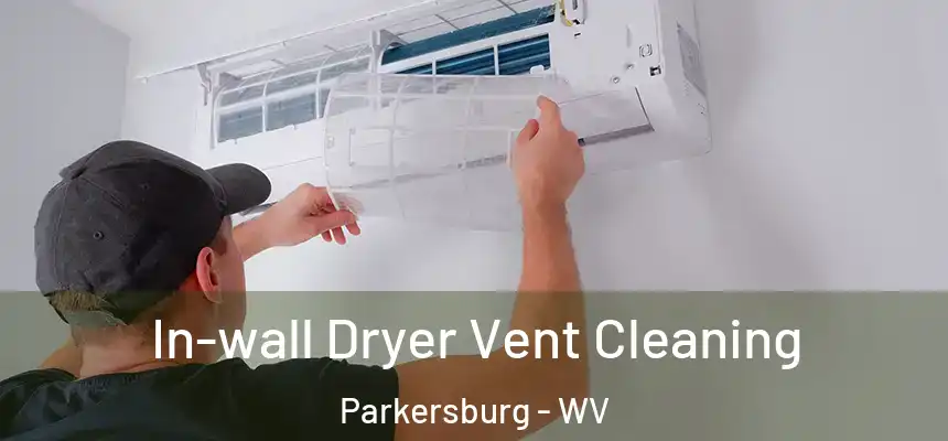  In-wall Dryer Vent Cleaning Parkersburg - WV