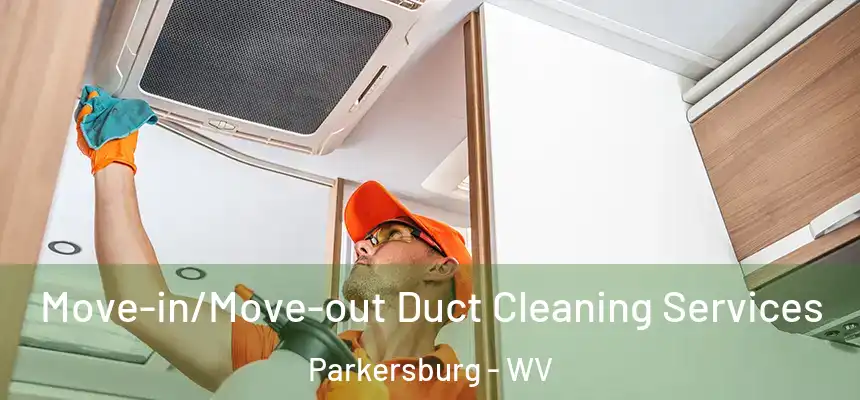  Move-in/Move-out Duct Cleaning Services Parkersburg - WV