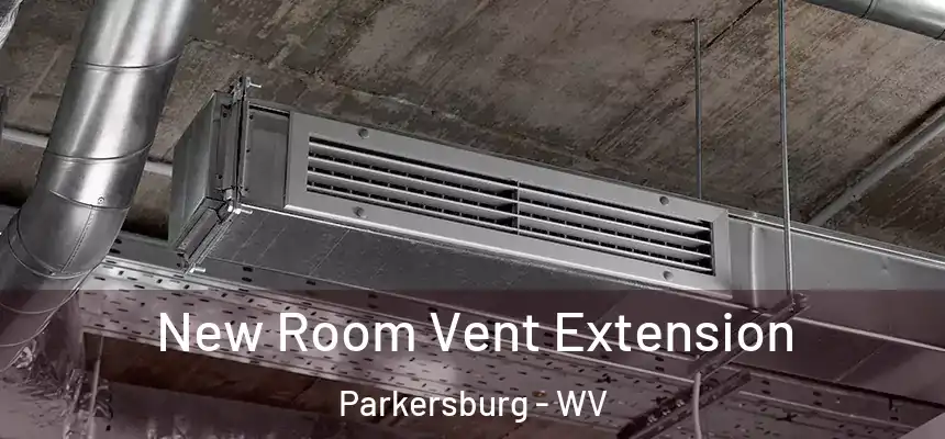  New Room Vent Extension Parkersburg - WV