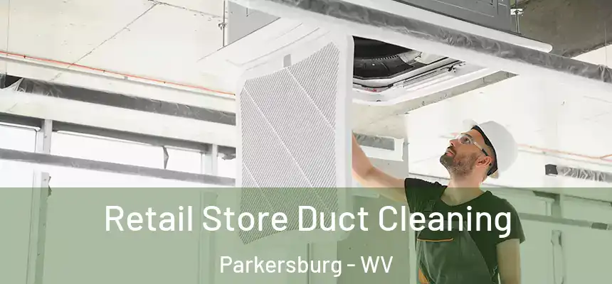  Retail Store Duct Cleaning Parkersburg - WV