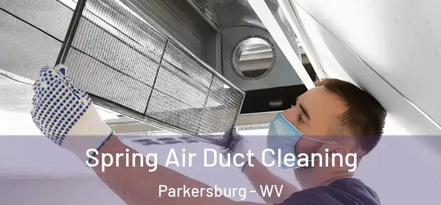 Spring Air Duct Cleaning Parkersburg - WV