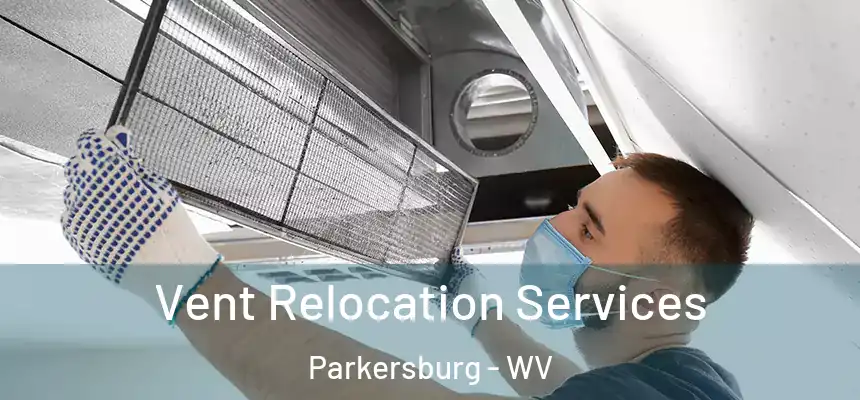 Vent Relocation Services Parkersburg - WV