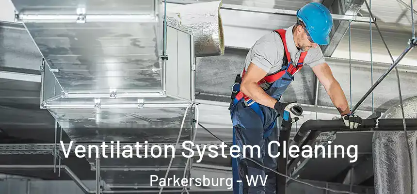  Ventilation System Cleaning Parkersburg - WV